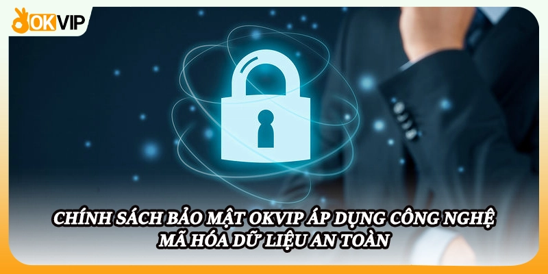 Chính sách bảo mật OKVIP áp dụng công nghệ mã hóa dữ liệu an toàn 